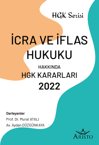 İcra Ve İflas Hukuku Hakkında Hukuk Genel Kurulu Kararları 2022 İcra Ve İflas Hukuku Hakkında Hukuk Genel Kurulu Kararları 2022