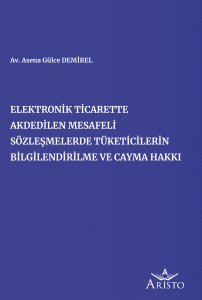Elektronik Ticarette Akdedilen Mesafeli Sözleşmelerde Tüketicilerin Bilgilendirilme ve Cayma Hakkı