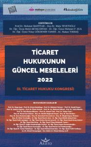 Ticaret Hukukunun Güncel Meseleleri 2022 - II. Ticaret Hukuku Kongresi Ticaret Hukukunun Güncel Meseleleri 2022 - II. Ticaret Hukuku Kongresi