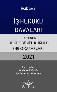 İş Hukuku Davaları Hakkında Hukuk Genel Kurulu Kararları 2021 İş Hukuku Davaları Hakkında Hukuk Genel Kurulu Kararları 2021