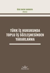 Türk İş Hukukunda Toplu İş Sözleşmesinden Yararlanma