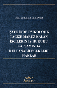 İşyerinde Psikolojik Tacize Maruz Kalan İşçilerin İş Hukuku Kapsamında Kullanabilecekleri Haklar