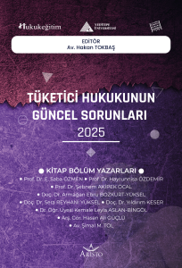 Tüketici Hukukunun Güncel Sorunları - 2025 Tüketici Hukukunun Güncel Sorunları - 2025