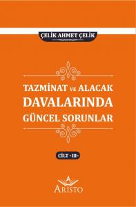 Tazminat ve Alacak Davalarında Güncel Sorunlar - III Tazminat ve Alacak Davalarında Güncel Sorunlar - III