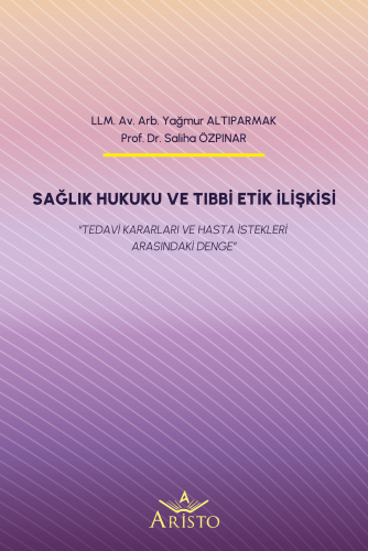 Sağlık Hukuku ve Tıbbi Etik İlişkisi Aristo Yayınevi Saliha Özpınar