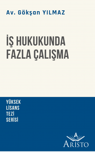 İş Hukukunda Fazla Çalışma Aristo Yayınevi Gökşan Yılmaz