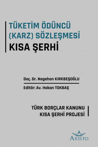 Tüketim Ödüncü (Karz) Sözleşmesi Kısa Şerhi Aristo Yayınevi Nagehan Kı