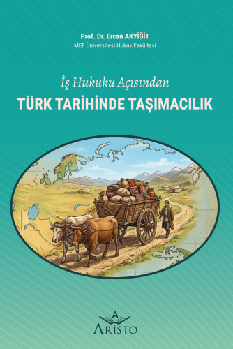 İş Hukuku Açısından Türk Tarihinde Taşımacılık Aristo Yayınevi Ercan A