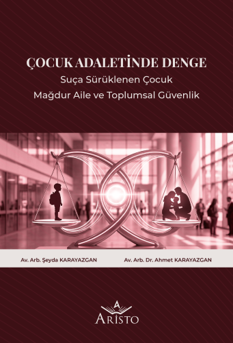Çocuk Adaletinde Denge: Suça Sürüklenen Çocuk, Mağdur Aile ve Toplumsa