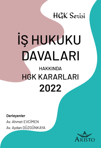 İş Hukuku Davaları Hakkında Hukuk Genel Kurulu Kararları 2022 Aristo Y