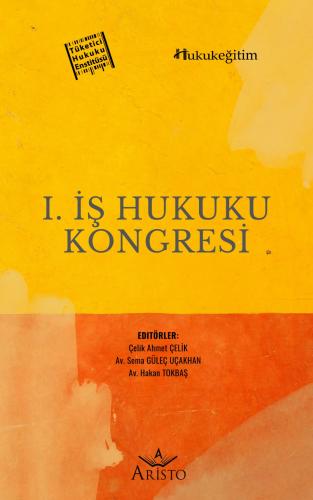 I. İş Hukuku Kongresi Aristo Yayınevi Çelik Ahmet Çelik