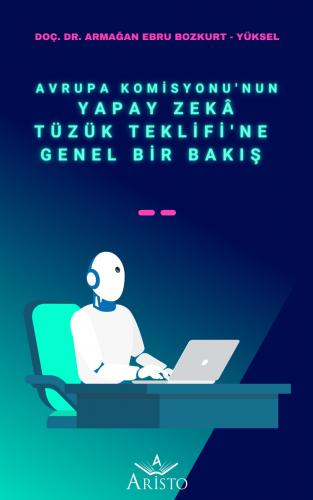 Avrupa Komisyonu’nun Yapay Zekâ Tüzük Teklifi’ne Genel Bir Bakış Arist