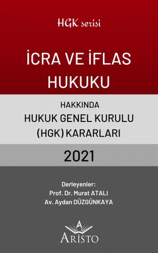 İcra ve İflas Hukuku Hakkında Hukuk Genel Kurulu Kararları 2021 Aristo