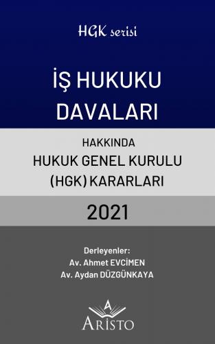 İş Hukuku Davaları Hakkında Hukuk Genel Kurulu Kararları 2021 Aristo Y