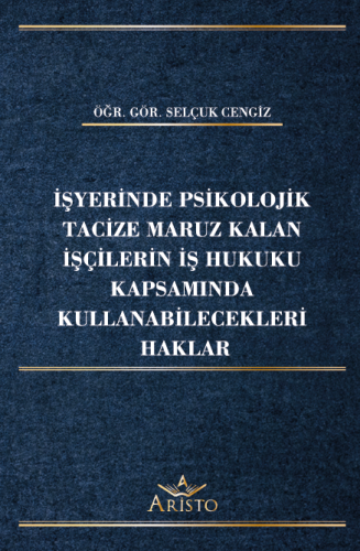 İşyerinde Psikolojik Tacize Maruz Kalan İşçilerin İş Hukuku Kapsamında