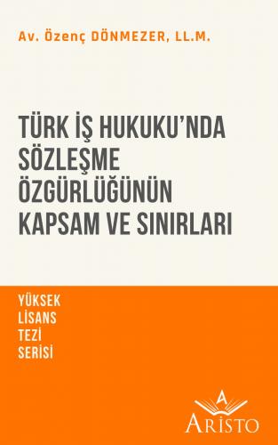 Türk İş Hukuku’nda Sözleşme Özgürlüğünün Kapsam ve Sınırları Aristo Ya